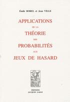 Couverture du livre « Applications de la théorie des probabilités aux jeux de hasard » de Borel/Ville aux éditions Jacques Gabay