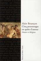 Couverture du livre « Cinq personnages en quête d'amour ; amour et religion » de Alain Besancon aux éditions Fallois