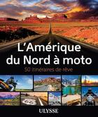 Couverture du livre « L'Amérique du nord à moto ; 50 itinéraires de rêve (édition 2017) » de  aux éditions Ulysse