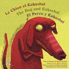 Couverture du livre « Le chien et kakasbal. the dog and kakasbal. el perro y kakasbal » de Mitcham Allison aux éditions Bouton D'or Acadie