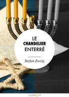 Couverture du livre « Le chandelier enterré » de Stefan Zweig aux éditions Numeriklivres