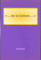 Couverture du livre « De la cellule... » de Dyotana aux éditions Lcd Mediation