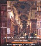 Couverture du livre « Les bibliotheques parisiennes ; architecture et decor » de Christian Hottin et Myriam Bacha aux éditions Action Artistique De La Ville De Paris