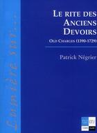 Couverture du livre « Le rite des anciens devoirs ; old charges (1390-1729) » de Patrick Negrier aux éditions Ivoire Clair