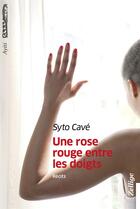 Couverture du livre « Une rose rouge entre les doigts » de Syto Cave aux éditions Zellige