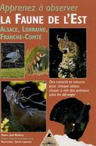 Couverture du livre « Apprenez A Observer La Faune De L'Est Alsace Lorraine Franche Comte » de J. Barbery aux éditions Tetras