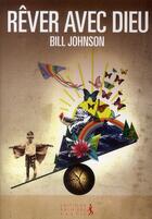Couverture du livre « Rêver avec Dieu » de Bill Johnson aux éditions Premiere Partie