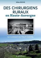 Couverture du livre « Des chirurgiens ruraux en Haute-Auvergne, la clinique du Haut-Cantal » de Gilles Roche aux éditions Flandonniere