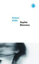 Couverture du livre « Autour d'elle (poche) » de Sophie Bienvenu aux éditions Cheval D'août