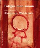 Couverture du livre « Fatigué mon amour » de Christine Waldeman aux éditions La Cause Des Livres