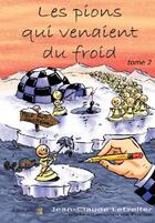 Couverture du livre « Les pions qui venaient du froid t.2 » de Jean-Claude Letzelter aux éditions Le Pion Passe
