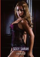 Couverture du livre « Sexy Sarah : Compilation Érotique de Sexe sans Limites pour Adultes » de Eva Rossi aux éditions Tredition