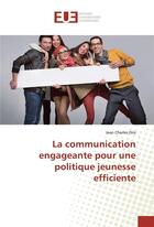 Couverture du livre « La communication engageante pour une politique jeunesse efficiente » de Dris Jean Charles aux éditions Editions Universitaires Europeennes