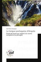 Couverture du livre « La langue portugaise d'angola - etude des ecarts par rapport a la norme europeenne du portugais » de Chavagne Jean-Pierre aux éditions Presses Academiques Francophones