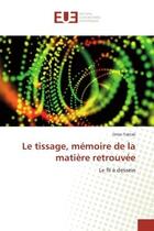 Couverture du livre « Le tissage, mémoire de la matière retrouvée : Le fil à dessein » de Omar Taktak aux éditions Editions Universitaires Europeennes