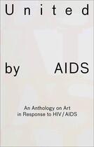 Couverture du livre « United by AIDS ; an anthology on art in response to HIV / AIDS » de H Munder et R Gygax aux éditions Scheidegger