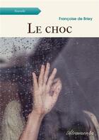 Couverture du livre « Le choc » de De Briey Francoise aux éditions Atramenta