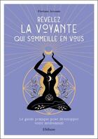 Couverture du livre « Révélez la voyante qui sommeille en vous : le guide pratique pour développer votre médiumnité » de Floriane Arzouni aux éditions Ellebore