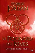 Couverture du livre « La roue du temps Tome 11 : le poignard des rêves » de Robert Jordan aux éditions Bragelonne