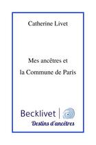 Couverture du livre « Mes ancêtres et la Commune de Paris » de Catherine Livet aux éditions Becklivet