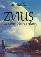 Couverture du livre « Zvius ; le cinquième enfant » de Emma Naia aux éditions Kobo By Fnac