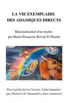 Couverture du livre « La vie exemplaire des adamiques directs : réactualisation d'un mythe par Marie-Françoise Rovati-El Houini » de Marie Francoise Rovati El Houini aux éditions Librinova