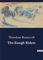 Couverture du livre « The Rough Riders » de Theodore Roosevelt aux éditions Culturea