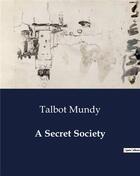 Couverture du livre « A Secret Society » de Talbot Mundy aux éditions Culturea