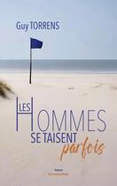 Couverture du livre « Les hommes se taisent parfois » de Guy Torrens aux éditions Editions Maia