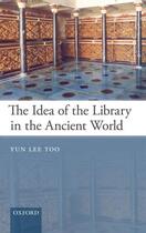 Couverture du livre « The Idea of the Library in the Ancient World » de Too Yun Lee aux éditions Oup Oxford