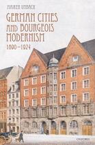 Couverture du livre « German cities and bourgeois modernism, 1890-1924 » de Maiken Umbach aux éditions Oxford Up Elt