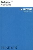 Couverture du livre « La havane city guide » de Wallpaper aux éditions Phaidon