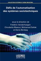 Couverture du livre « Défis de l'automatisation des systèmes sociotechniques » de Frederic Vanderhaegen et Choubeila Maaoui et Mohamed Sallak et Denis Berdjag aux éditions Iste