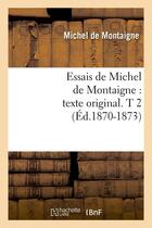 Couverture du livre « Essais Tome 2 » de Michel De Montaigne aux éditions Hachette Bnf