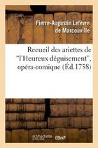 Couverture du livre « Recueil des ariettes de l'heureux deguisement, opera-comique » de Marcouville (Lefevre aux éditions Hachette Bnf