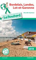 Couverture du livre « Guide du Routard ; Bordelais, Landes, Lot-et-Garonne (édition 2018) » de Collectif Hachette aux éditions Hachette Tourisme