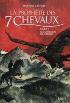 Couverture du livre « La prophétie des 7 chevaux t.1 ; les cavaliers de l'ombre » de Martine Laffon aux éditions Seuil Jeunesse