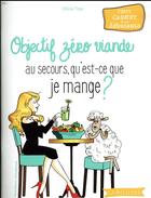 Couverture du livre « Objectif zéro viande ; au secours, qu'est-ce que je mange ? » de Olivia Toja aux éditions Larousse