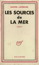 Couverture du livre « Les sources de la mer » de Nadine Lefebure aux éditions Gallimard (patrimoine Numerise)