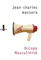 Couverture du livre « Occupy masculinité : et autres problèmes déposés » de Jean-Charles Massera aux éditions Verticales