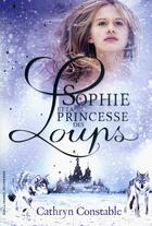 Couverture du livre « Sophie, princesse des loups » de Cathryn Constable aux éditions Gallimard Jeunesse