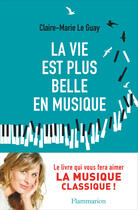 Couverture du livre « La vie est plus belle en musique » de Claire-Marie Le Guay aux éditions Flammarion