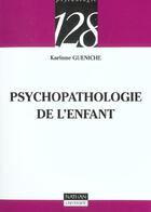 Couverture du livre « La Psychopathologie De L'Enfant » de Karinne Gueniche aux éditions Nathan