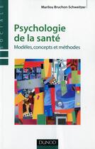 Couverture du livre « Psychologie de la santé ; modèles, concepts et méthodes » de Marilou Bruchon-Schweitzer aux éditions Dunod