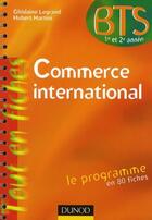 Couverture du livre « Le commerce international ; BTS 1ère/2ème année (2e édition) » de Ghislaine Legrand et Hubert Martini aux éditions Dunod