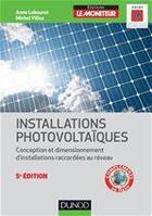 Couverture du livre « Installations photovoltaïques ; conception et dimensionnement d'installations raccordées au réseau (5e édition) » de Anne Labouret et Michel Villoz aux éditions Dunod