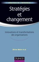 Couverture du livre « Stratégies et changement ; innovations et transformations des organisations » de Olivier Meier aux éditions Dunod