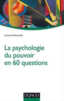 Couverture du livre « La psychologie du pouvoir en 60 questions » de Laurent Auzoult aux éditions Dunod