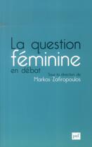 Couverture du livre « La question feminine en débat » de Markos Zafiropoulos aux éditions Puf