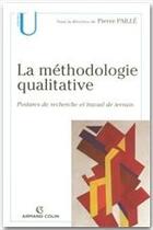 Couverture du livre « La méthodologie qualitative ; postures de recherche et travail de terrain » de Pierre Paille aux éditions Armand Colin